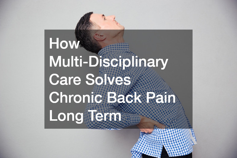 How Multi-Disciplinary Care Solves Chronic Back Pain Long Term
