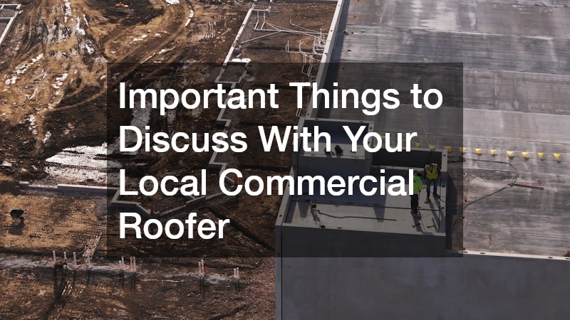 Important Things to Discuss With Your Local Commercial Roofer